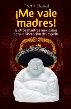 Paperback Me Vale Madres!: Mantras Mexicanos Para La Libreacion de El Espiritu [Spanish] Book