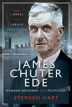 Hardcover James Chuter Ede: Humane Reformer and Politician Book