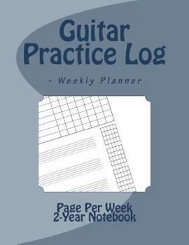 Paperback Guitar Practice Log - Weekly Planner: 10 row practice log, 4 multipurpose TAB/staff lines, fretboard length blank chord chart Book