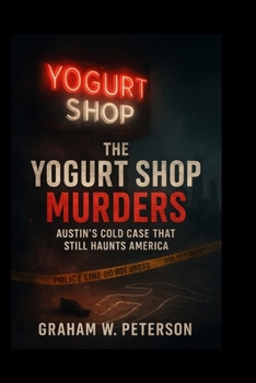 Paperback The Yogurt Shop Murders: Austin's Cold Case That Still Haunts America Book
