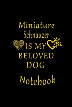 Paperback Miniature Schnauzer Is My Beloved Dog Notebook: Lined Notebook/Journal/Diary Gift, Elegant For Miniature Schnauzer Lovers. Book