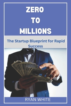 Paperback Zero to Millions: The Startup Blueprint for Rapid Success Book