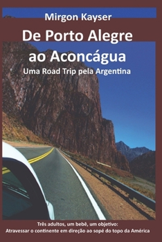 Paperback De Porto Alegre ao Aconcágua: Uma Road Trip pela Argentina [Portuguese] Book