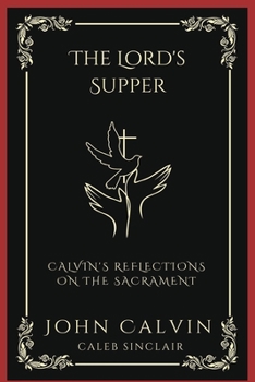 Paperback The Lord's Supper: Calvin's Reflections on the Sacrament (Grapevine Press) Book