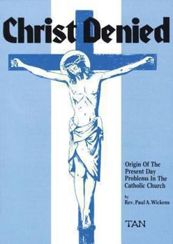Paperback Christ Denied: Orgin of the Present Day Problems in the Catholic Church Book