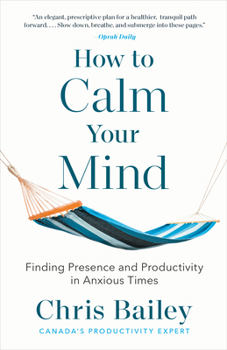 Paperback How to Calm Your Mind: Finding Presence and Productivity in Anxious Times Book