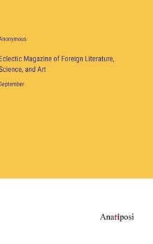 Hardcover Eclectic Magazine of Foreign Literature, Science, and Art: September Book