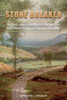 Hardcover Stone Breaker: The Poet James Gates Percival and the Beginning of Geology in New England Book