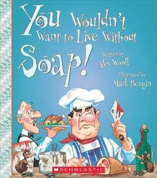 Hardcover You Wouldn't Want to Live Without Soap! (You Wouldn't Want to Live Without...) (Library Edition) Book