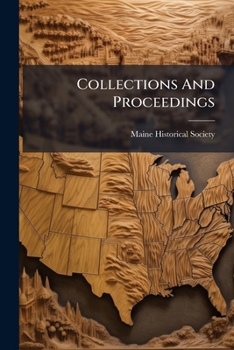 Collections and Proceedings of the Maine Historical Society