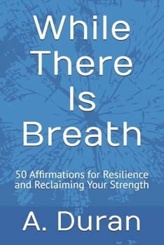 Paperback While There Is Breath: 50 Affirmations for Resilience and Reclaiming Your Strength Book