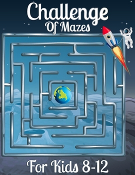 Paperback Challenge of Mazes for Kids 8-12: Simple, medium, and complex mazes for kids Book