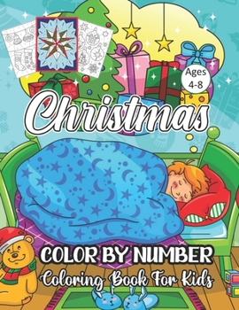 Christmas Color By Number Coloring Book For Kids Ages 4-8: A Beautiful ChristmasColor By Number Coloring Book With Many Christmas Images. for Kids Age