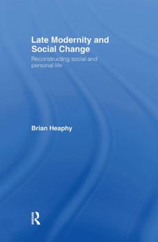 Hardcover Late Modernity and Social Change: Reconstructing Social and Personal Life Book
