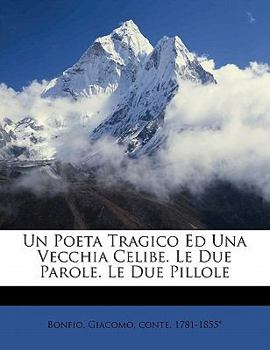 Paperback Un Poeta Tragico Ed Una Vecchia Celibe. Le Due Parole. Le Due Pillole [Italian] Book