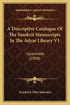 A Descriptive Catalogue of the Sanskrit Manuscripts in the Adyar Library (Theosophical Society) Vol. I: Upanisads. by F. Otto Schrader; Volume 1