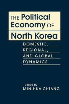 Hardcover The Political Economy of North Korea: Domestic, Regional, and Global Dynamics Book