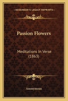 Paperback Passion Flowers: Meditations In Verse (1863) Book
