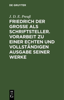 Hardcover Friedrich Der Große ALS Schriftsteller. Vorarbeit Zu Einer Echten Und Vollständigen Ausgabe Seiner Werke: Ergänzungsheft [German] Book