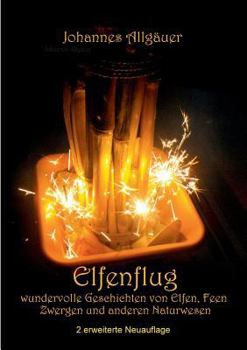 Elfenflug: Wundervolle Geschichten von Elfen, Feen, Zwergen und anderen Naturwesen (German Edition)