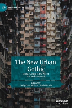 The New Urban Gothic: Global Gothic in the Age of the Anthropocene - Book  of the Palgrave Gothic