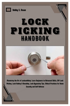 Paperback Lock Picking Handbook: Master the Art of Locksmithing: Learn Beginner to Advanced Skills, DIY Lock Picking, Lock Raking & Decoding, Lock Bypa Book