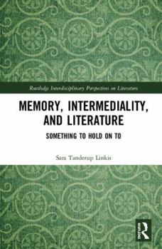 Hardcover Memory, Intermediality, and Literature: Something to Hold on to Book