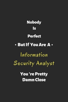 Paperback Nobody is perfect but if you are a Information Security Analyst you're pretty damn close: Information Security Analyst notebook, perfect gift for Info Book