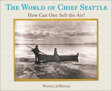 Paperback The World of Chief Seattle: How Can One Sell the Air? Book