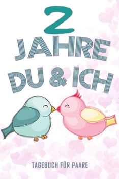 2 Jahre Du und Ich - Tagebuch für Paare: Schönes Geschenk für Paare - 108 Seiten zum Ausfüllen und Eintragen von Erinnerungen an schöne Momente. Mehr ... Partnerschaft - Mehr Ehe (German Edition)