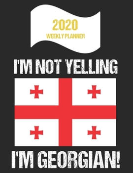 Paperback 2020 Weekly Planner I'm Not Yelling I'm Georgian: Funny Georgia Flag Quote Dated Calendar With To-Do List Book