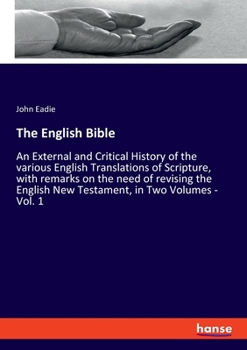 Paperback The English Bible: An External and Critical History of the various English Translations of Scripture, with remarks on the need of revisin Book