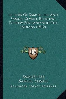 Paperback Letters Of Samuel Lee And Samuel Sewall Relating To New England And The Indians (1912) Book