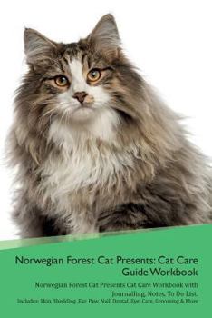 Norwegian Forest Cat Presents: Cat Care Guide Workbook Norwegian Forest Cat Presents Cat Care Workbook with Journalling, Notes, To Do List. Includes: ... Paw, Nail, Dental, Eye, Care, Grooming & More