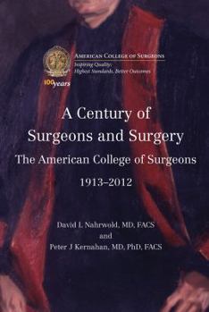 Hardcover A Century of Surgeons and Surgery: The American College of Surgeons 1913-2012 Book