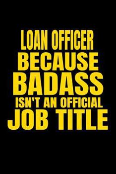 Paperback Loan Officer Because Badass Isn't an Official Job Title: Line Notebook Book
