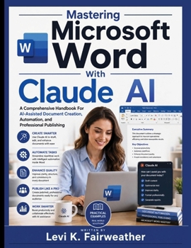 Mastering Microsoft Word With Claude AI: A Comprehensive Handbook for AI-Assisted Document Creation, Automation, and Professional Publishing (The Microsoft Productivity Mastery)