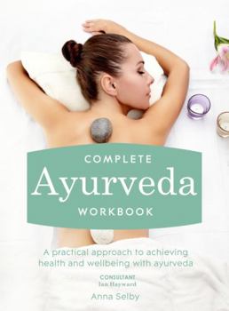 Paperback Complete Ayurveda Workbook: A Practical Approach to Achieving Health and Wellbeing with Ayurveda Book
