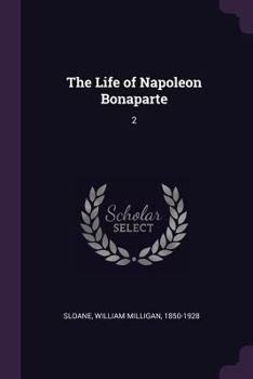 Life of Napoleon Bonaparte Volume 2 - Book #2 of the Life of Napoleon Bonaparte