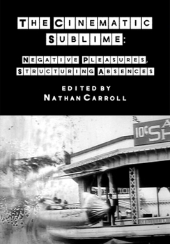 Paperback The Cinematic Sublime: Negative Pleasures, Structuring Absences Book