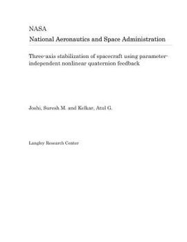 Paperback Three-Axis Stabilization of Spacecraft Using Parameter-Independent Nonlinear Quaternion Feedback Book