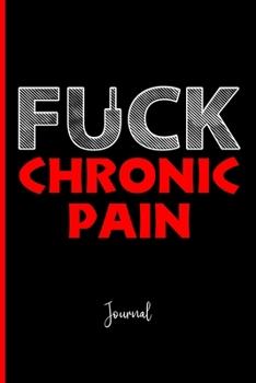 Paperback Fuck Chronic Pain: Journal: A Personal Journal for Sounding Off Book
