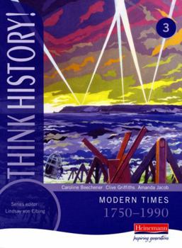 Think History: Core Pupil Book 3 - Modern Times, 1750-1990 (Think History)