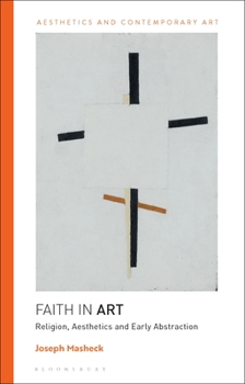 Hardcover Faith in Art: Religion, Aesthetics, and Early Abstraction Book