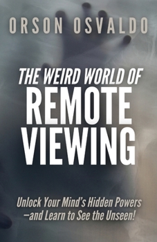 Paperback The Weird World of Remote Viewing: Unlock Your Mind's Hidden Powers-and Learn to See the Unseen! Book