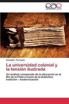 Paperback La Universidad Colonial y La Tension Ilustrada [Spanish] Book