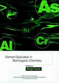 Element Speciation in Bioinorganic Chemistry - Book #135 of the Chemical Analysis: A Series of Monographs on Analytical Chemistry and Its Applications