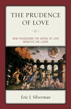 Paperback The Prudence of Love: How Possessing the Virtue of Love Benefits the Lover Book