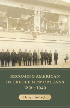 Hardcover Becoming American in Creole New Orleans, 1896-1949 Book