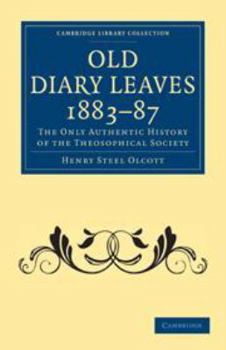 Old Diary Leaves 1883-87: The Only Authentic History of the Theosophical Society - Book #3 of the Old Diary Leaves